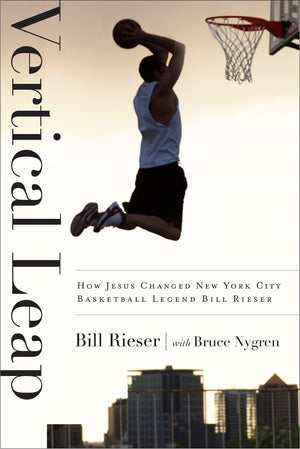 Vertical Leap: How Jesus found New York City Basketball Legend Bill Rieser,Used