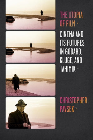 The Utopia of Film: Cinema and Its Futures in Godard, Kluge, and Tahimik (Film and Culture Series),Used