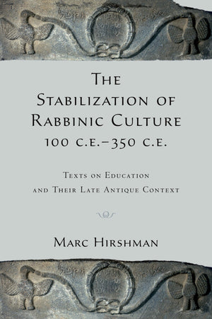 The Stabilization of Rabbinic Culture, 100 C.E. 350 C.E.: Texts on Education and Their Late Antique Context,Used