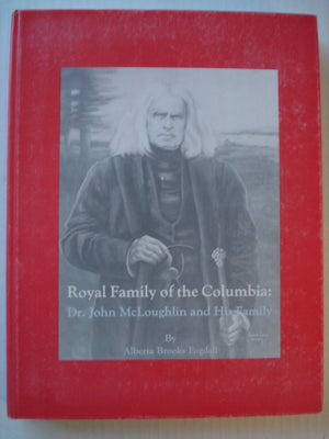 Royal Family of the Columbia: Dr. John McLoughlin and His Family,Used