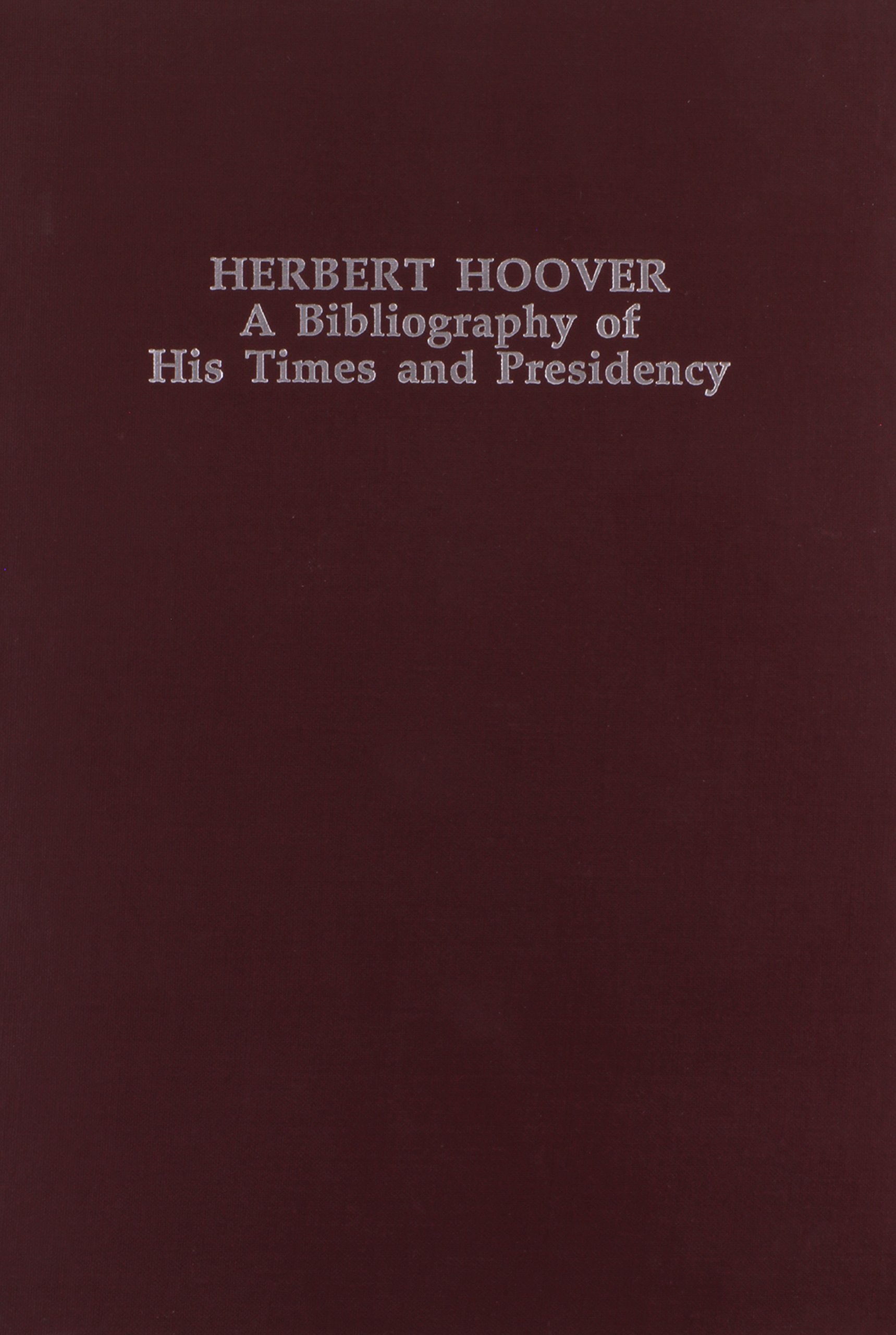 Herbert Hoover: A Bibliography of His Times and Presidency (TwentiethCentury Presidential Bibliography Series),Used