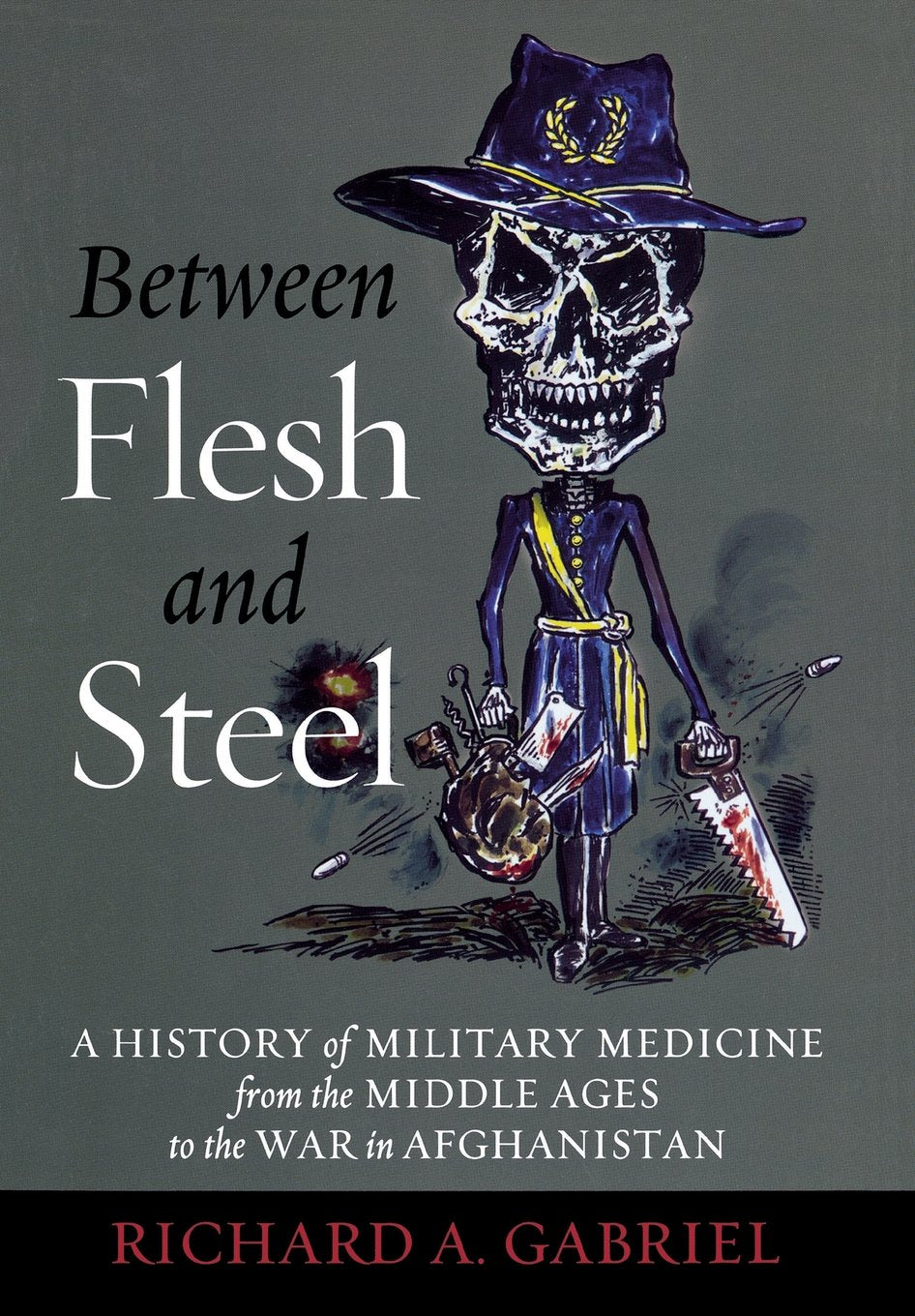 Between Flesh and Steel: A History of Military Medicine from the Middle Ages to the War in Afghanistan,Used