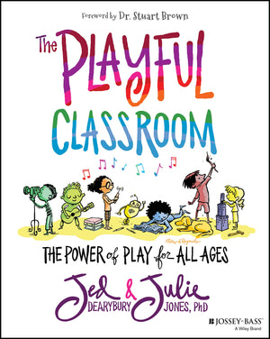 The Playful Classroom: The Power of Play for All Ages,New