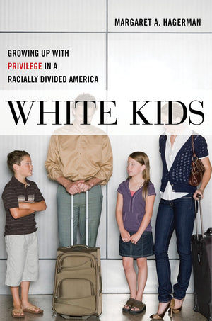 White Kids: Growing Up With Privilege In A Racially Divided America (Critical Perspectives On Youth, 1)