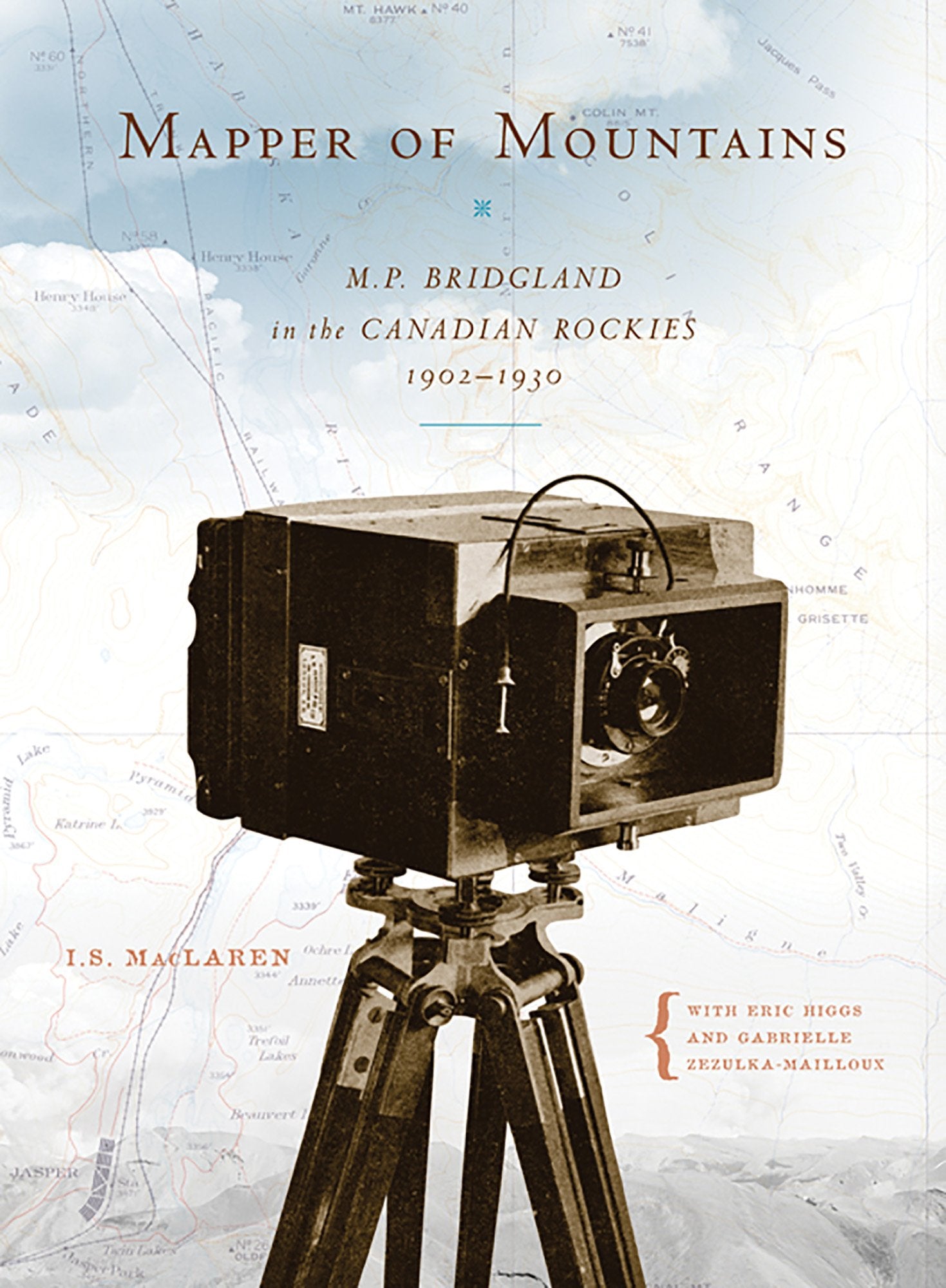 Mapper of Mountains: M.P. Bridgland in the Canadian Rockies, 19021930 (Mountain Cairns: A series on the history and culture of ,Used