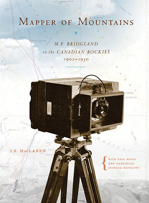 Mapper of Mountains: M.P. Bridgland in the Canadian Rockies, 19021930 (Mountain Cairns: A series on the history and culture of ,Used