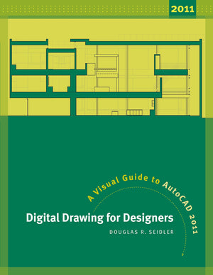 Digital Drawing for Designers: A Visual Guide to AutoCAD 2011,New