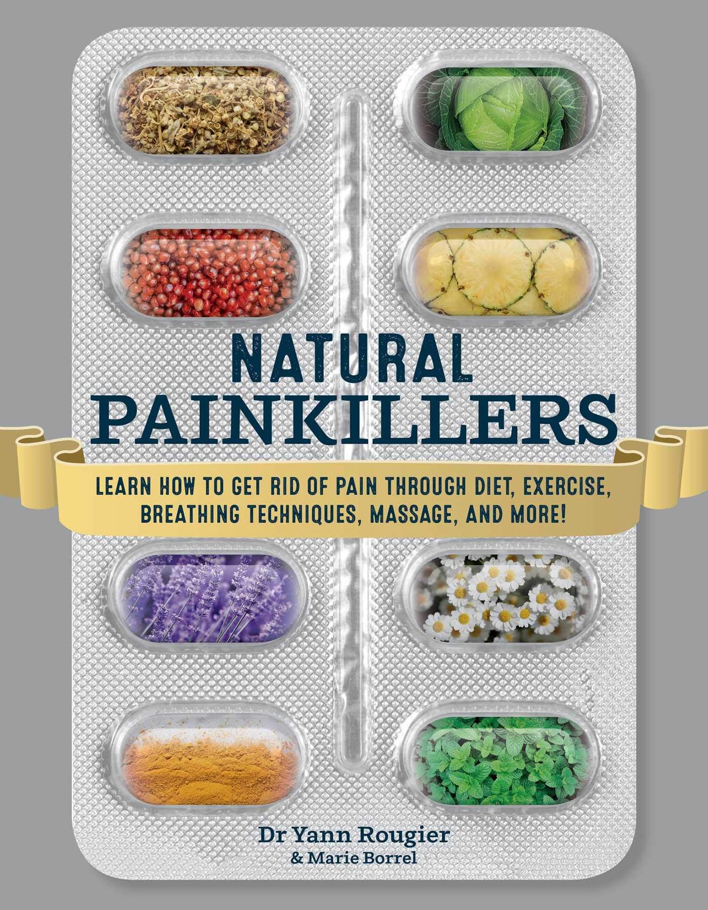 Natural Painkillers: Learn How to Get Rid of Pain through Diet, Exercise, Breathing Techniques, Massage, and More!,Used
