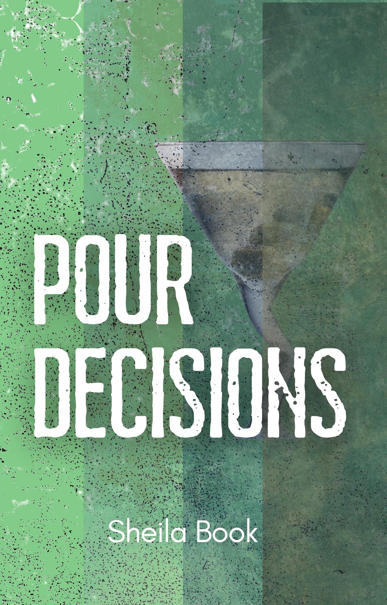 Pour Decisions: A Novel