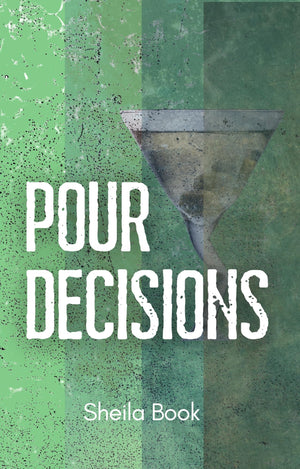 Pour Decisions: A Novel