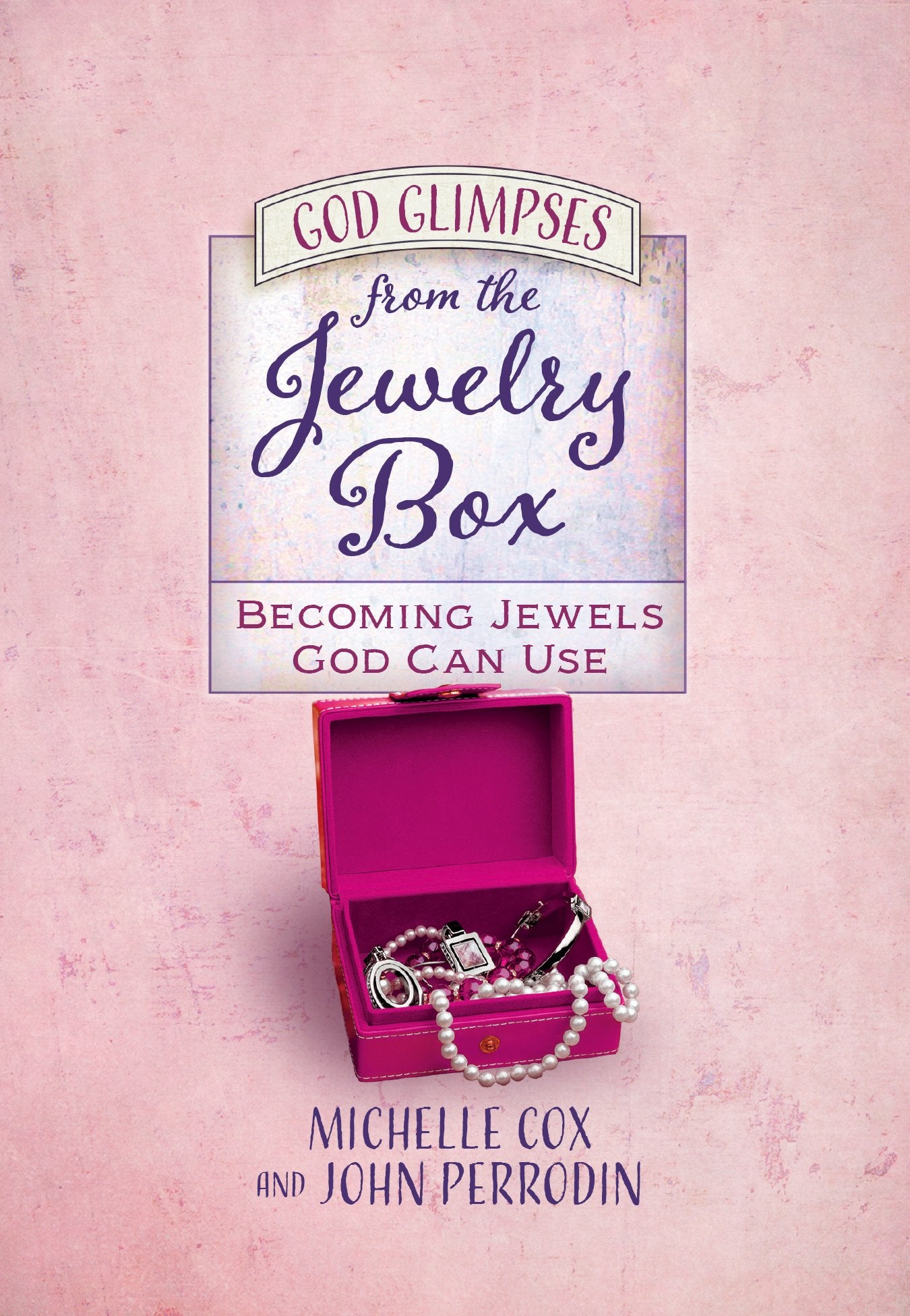 God Glimpses from the Jewelry Box: Becoming Jewels God Can Use,Used