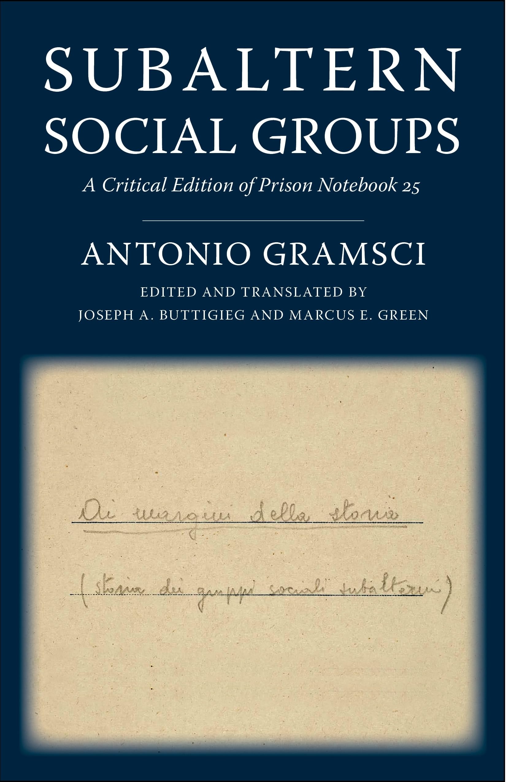 Subaltern Social Groups: A Critical Edition of Prison Notebook 25 (European Perspectives: A Series in Social Thought and Cultura,New