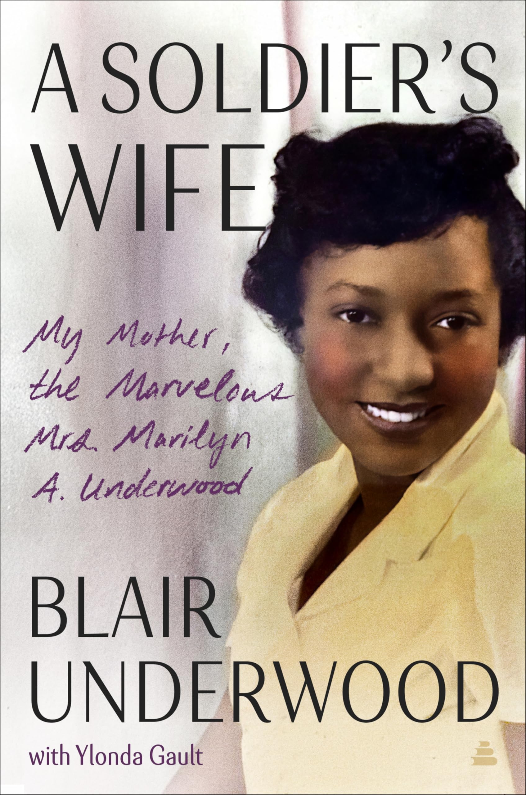 A SoldierS Wife: My Mother, The Marvelous Mrs. Marilyn A. Underwood
