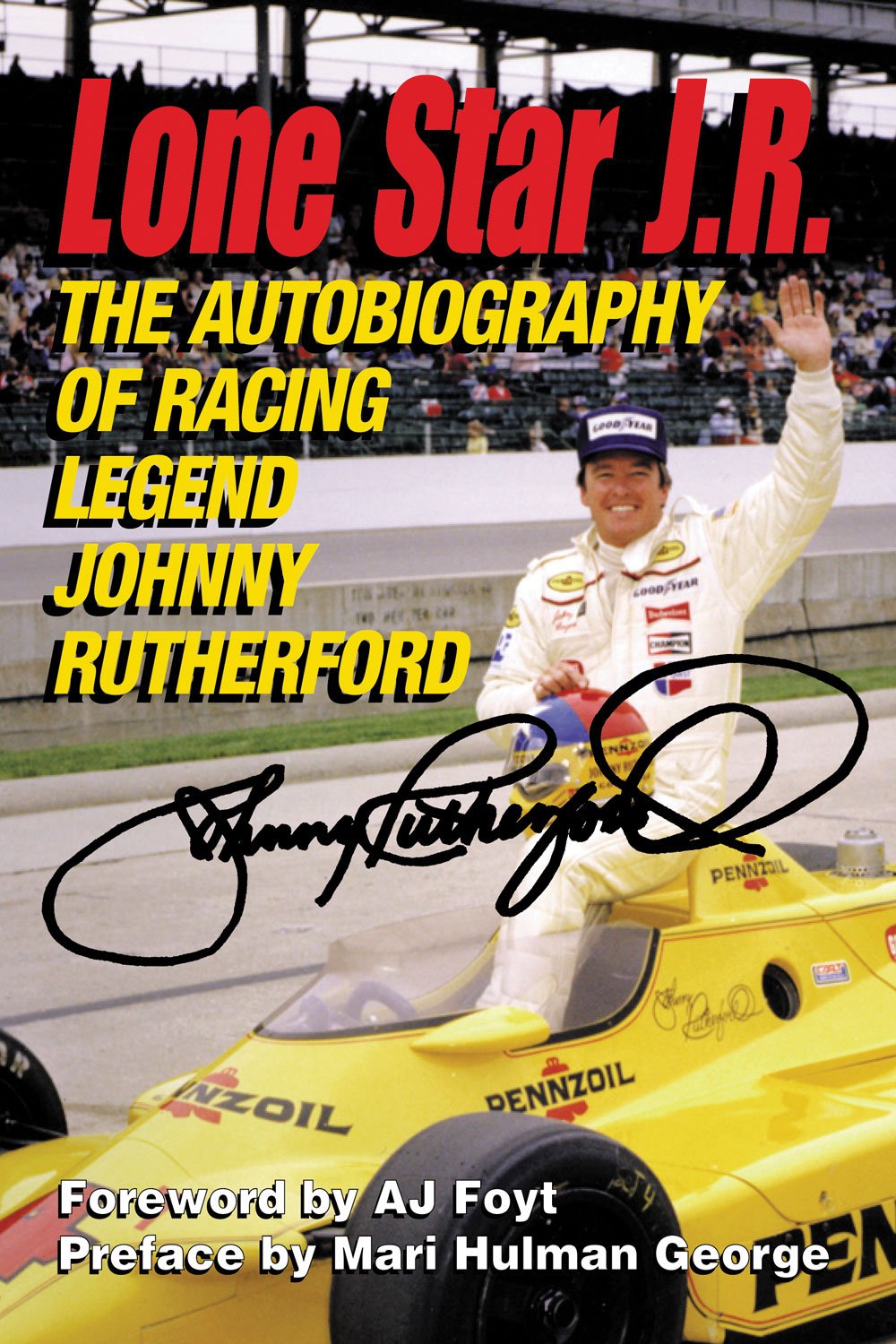 Lone Star J.R.: The Autobiography of Racing Legend Johnny Rutherford,New