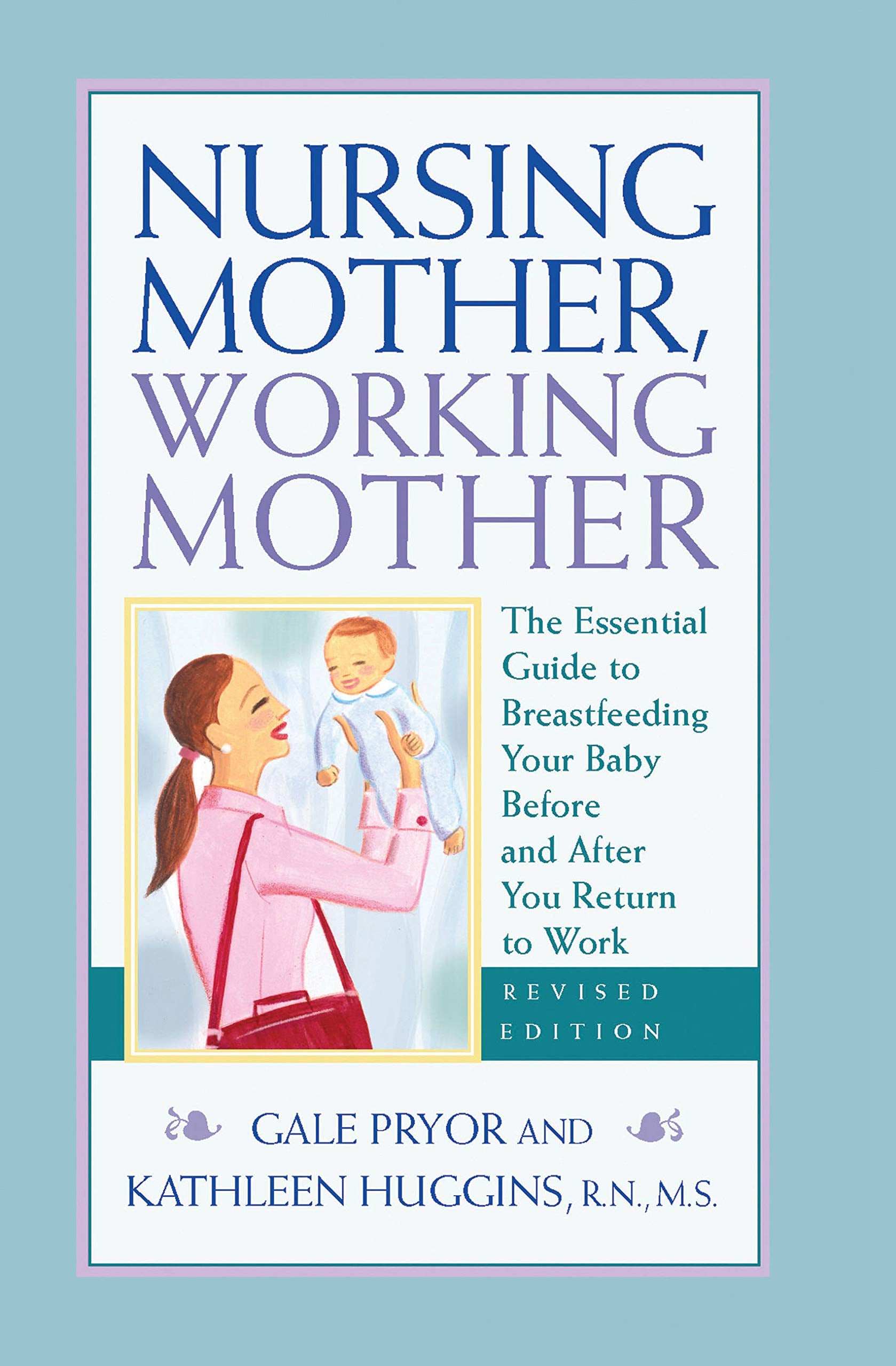 Nursing Mother, Working Mother  Revised: The Essential Guide to Breastfeeding Your Baby Before and After Your Return to Work,Used