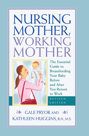 Nursing Mother, Working Mother  Revised: The Essential Guide to Breastfeeding Your Baby Before and After Your Return to Work,Used