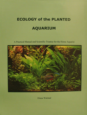 Ecology Of The Planted Aquarium: A Practical Manual And Scientific Treatise For The Home Aquarist