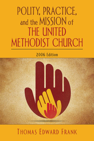 Polity, Practice, And The Mission Of The United Methodist Church: 2006 Edition,Used