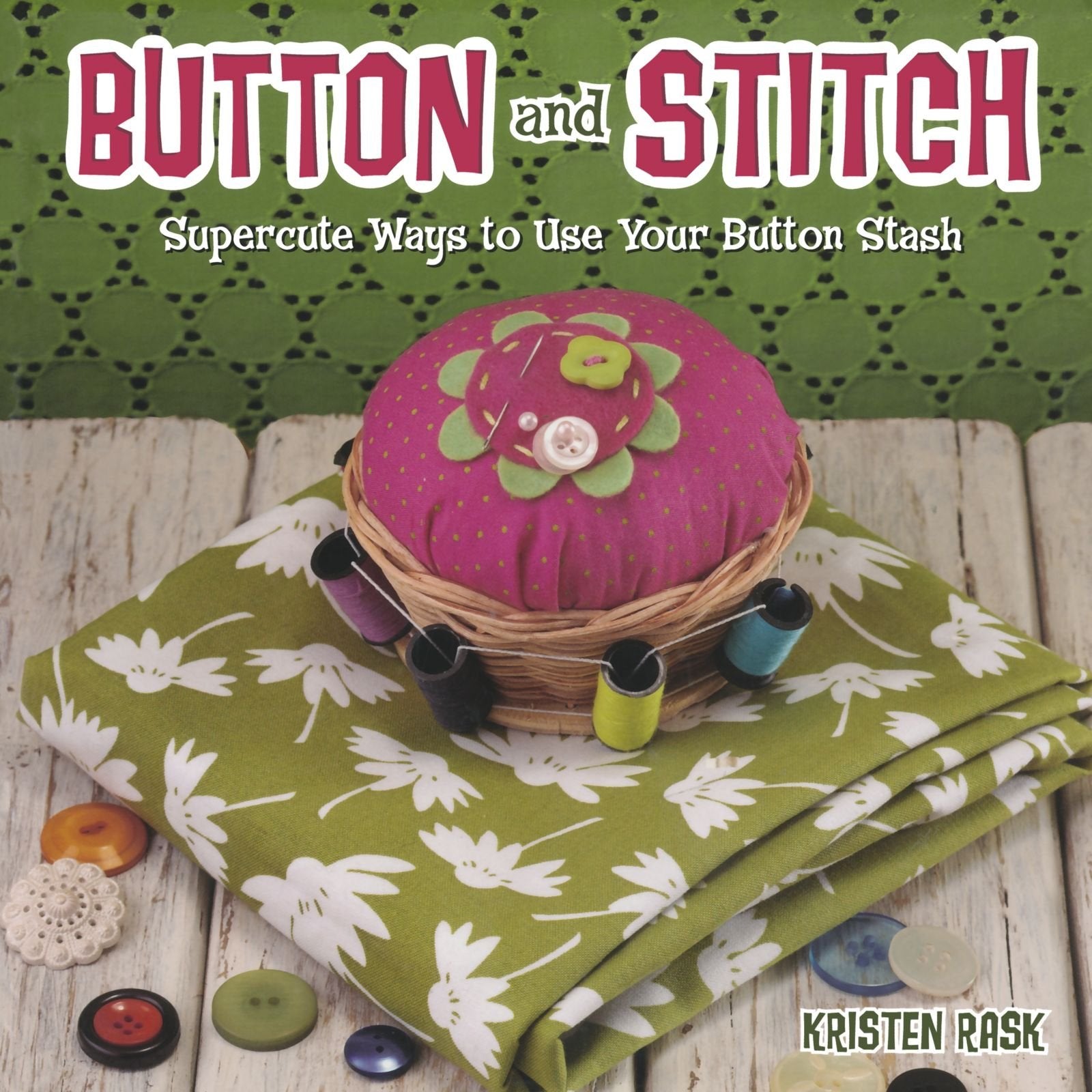 Button and Stitch: Supercute Ways to Use Your Button Stash,Used