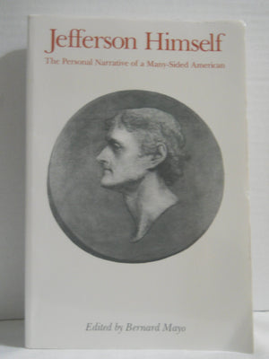 Jefferson Himself: The Personal Narrative Of A Manysided American,New