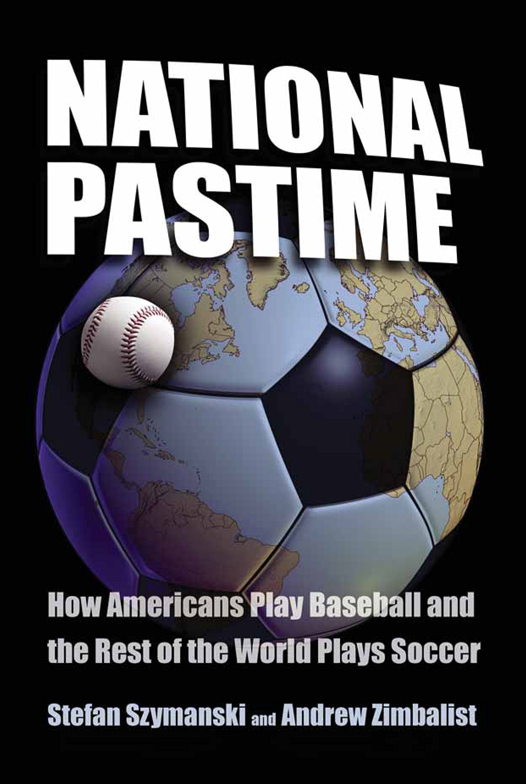 National Pastime: How Americans Play Baseball And The Rest Of The World Plays Soccer,Used