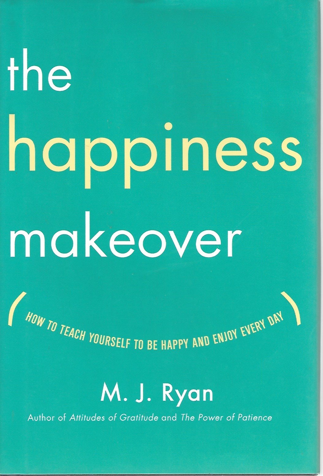 The Happiness Makeover: How to Teach Yourself to Be Happy and Enjoy Every Day,New