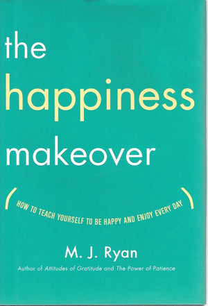 The Happiness Makeover: How to Teach Yourself to Be Happy and Enjoy Every Day,New