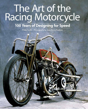 The Art of the Racing Motorcycle: 100 Years of Designing for Speed,New