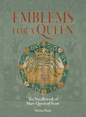 Emblems for a Queen: The Needlework of Mary Queen of Scots,Used