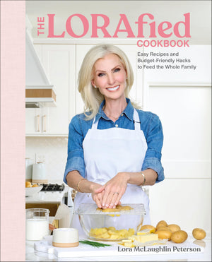 The Lorafied Cookbook: Easy Recipes And BudgetFriendly Hacks To Feed The Whole Family
