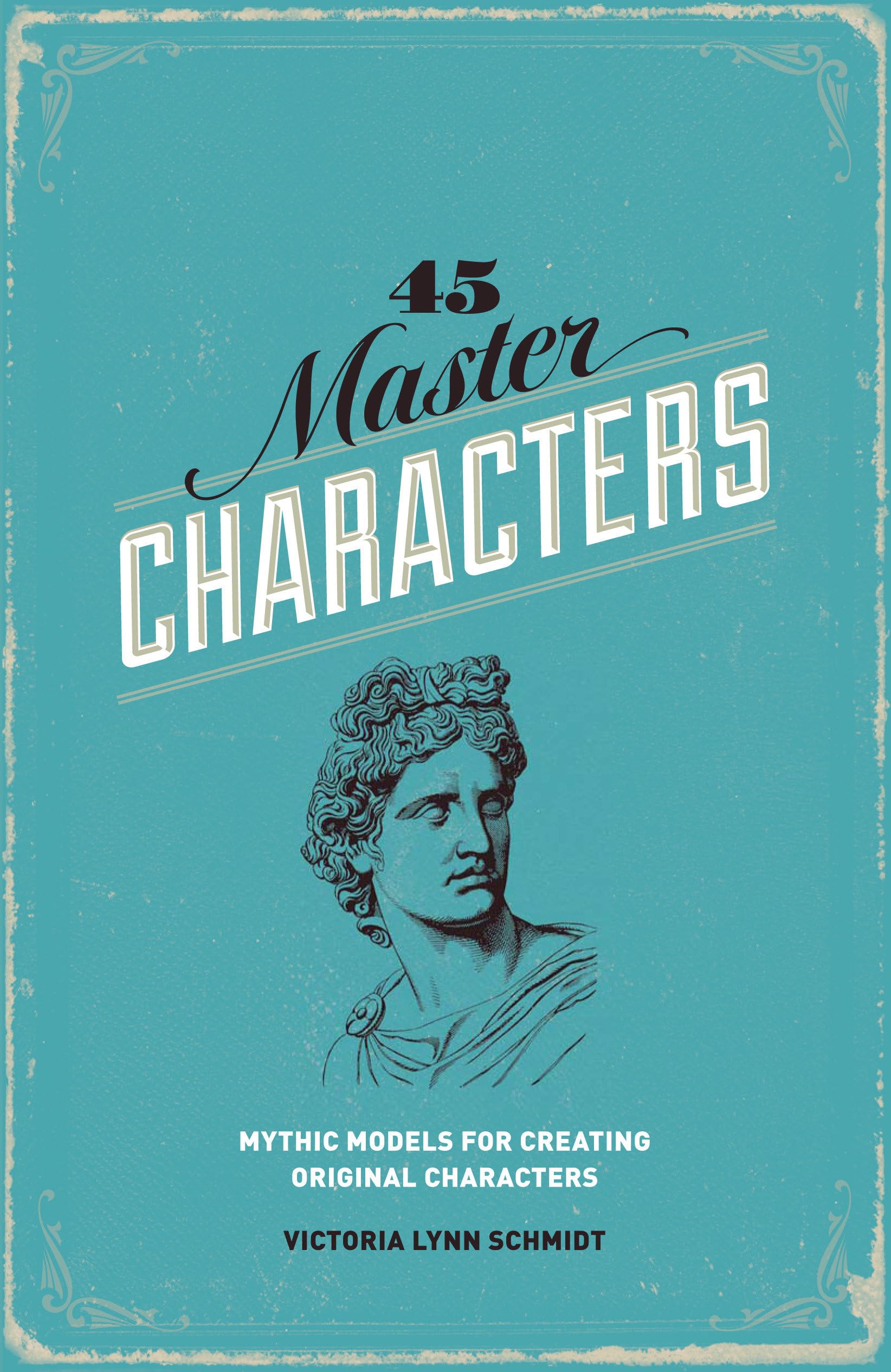 45 Master Characters, Revised Edition: Mythic Models for Creating Original Characters,New