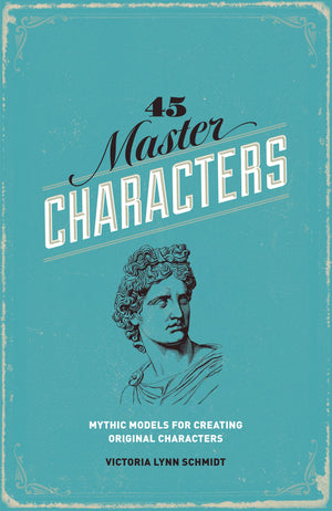 45 Master Characters, Revised Edition: Mythic Models for Creating Original Characters,New