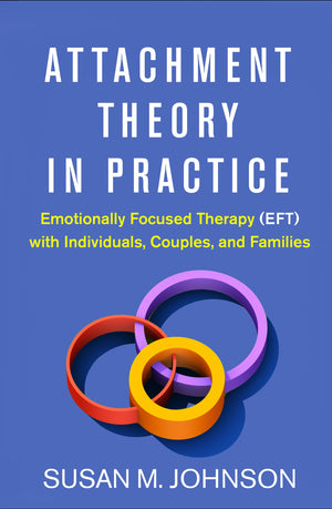 Attachment Theory In Practice: Emotionally Focused Therapy (Eft) With Individuals, Couples, And Families,Used