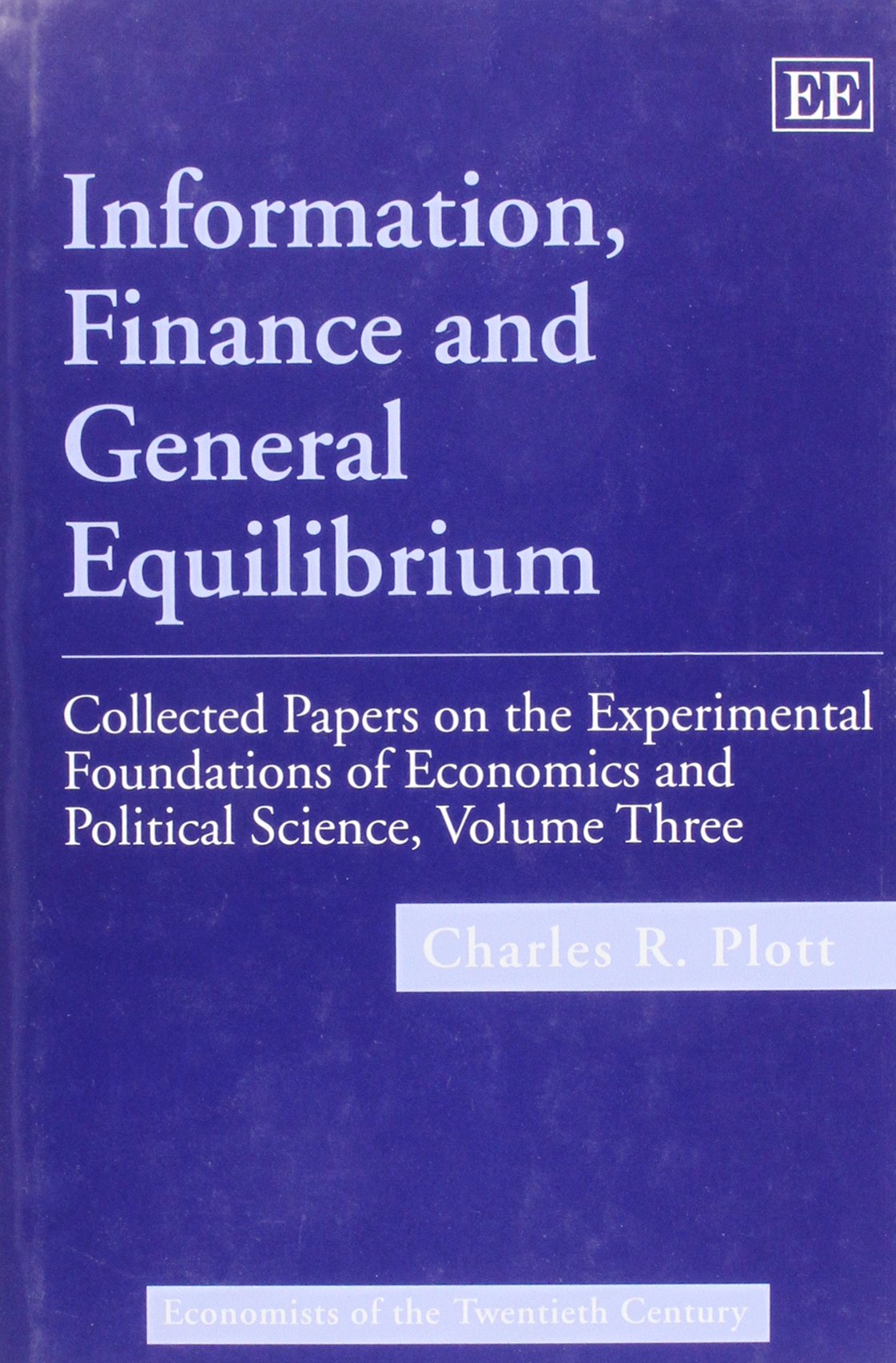 Information, Finance and General Equilibrium: Collected Papers on the Experimental Foundations of Economics and Political Scienc,New