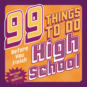 99 Things To Do Before You Finish High School (Revised And Updated)