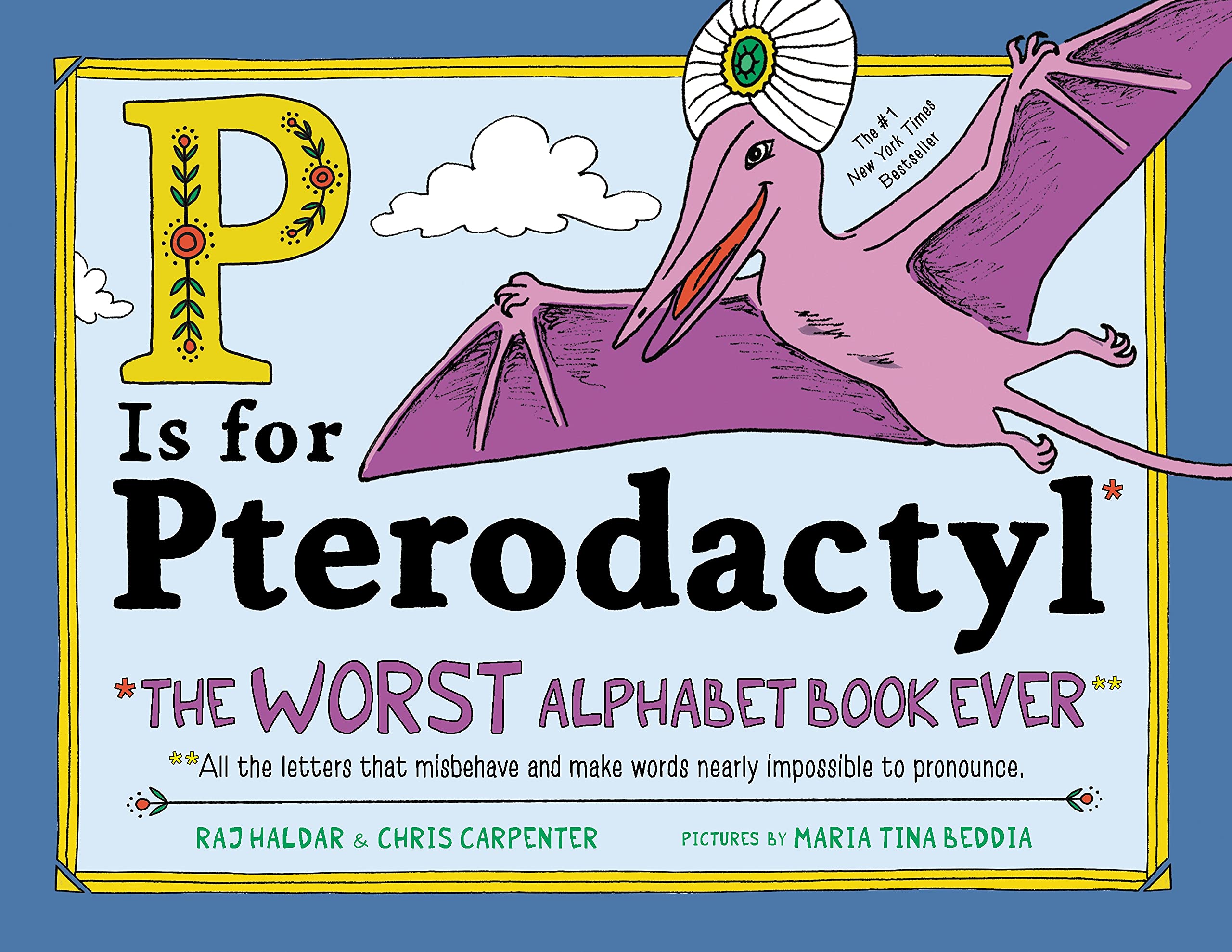 P Is For Pterodactyl: The Worst Alphabet Book Ever