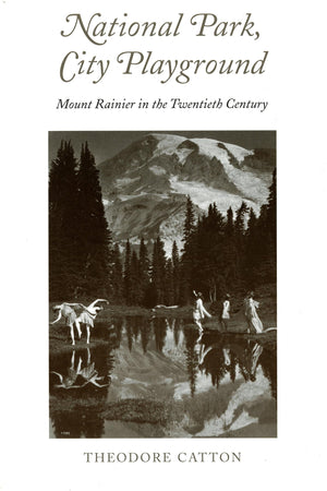 National Park, City Playground: Mount Rainier in the Twentieth Century (Samuel and Althea Stroum Books xx),Used