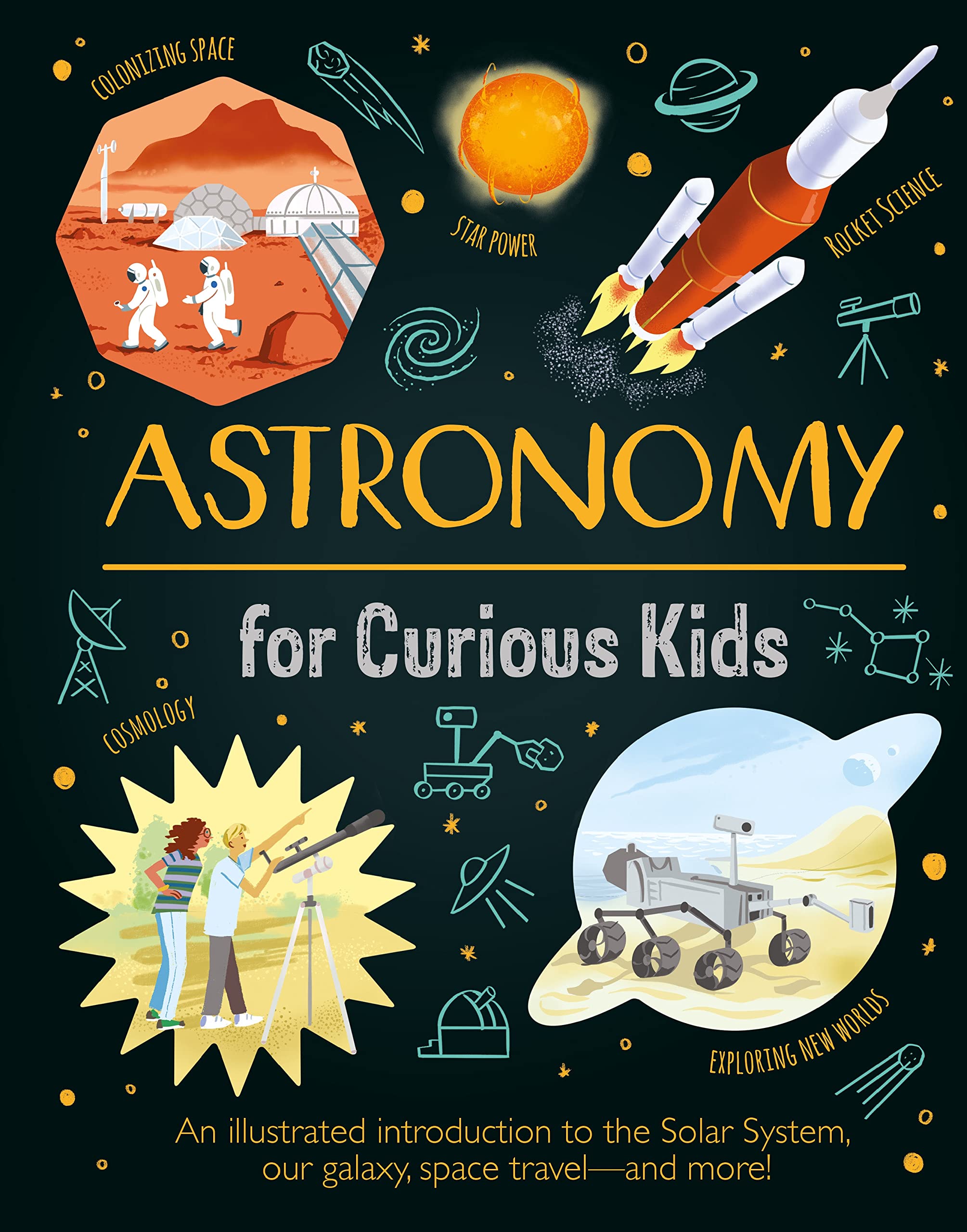 Astronomy For Curious Kids: An Illustrated Introduction To The Solar System, Our Galaxy, Space Traveland More!,Used