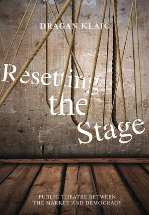 Resetting the Stage: Public Theatre between the Market and Democracy,Used