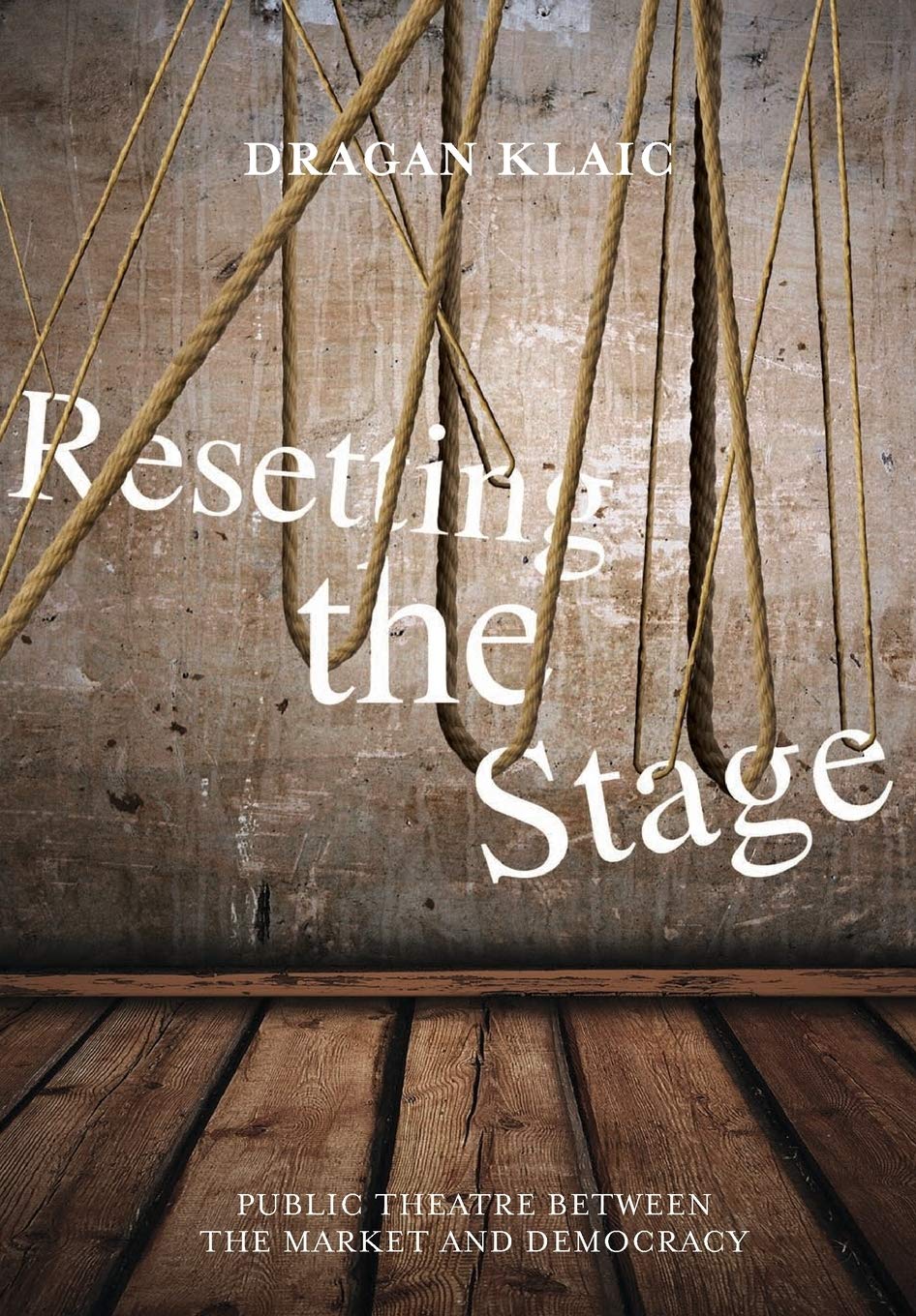 Resetting the Stage: Public Theatre between the Market and Democracy,Used