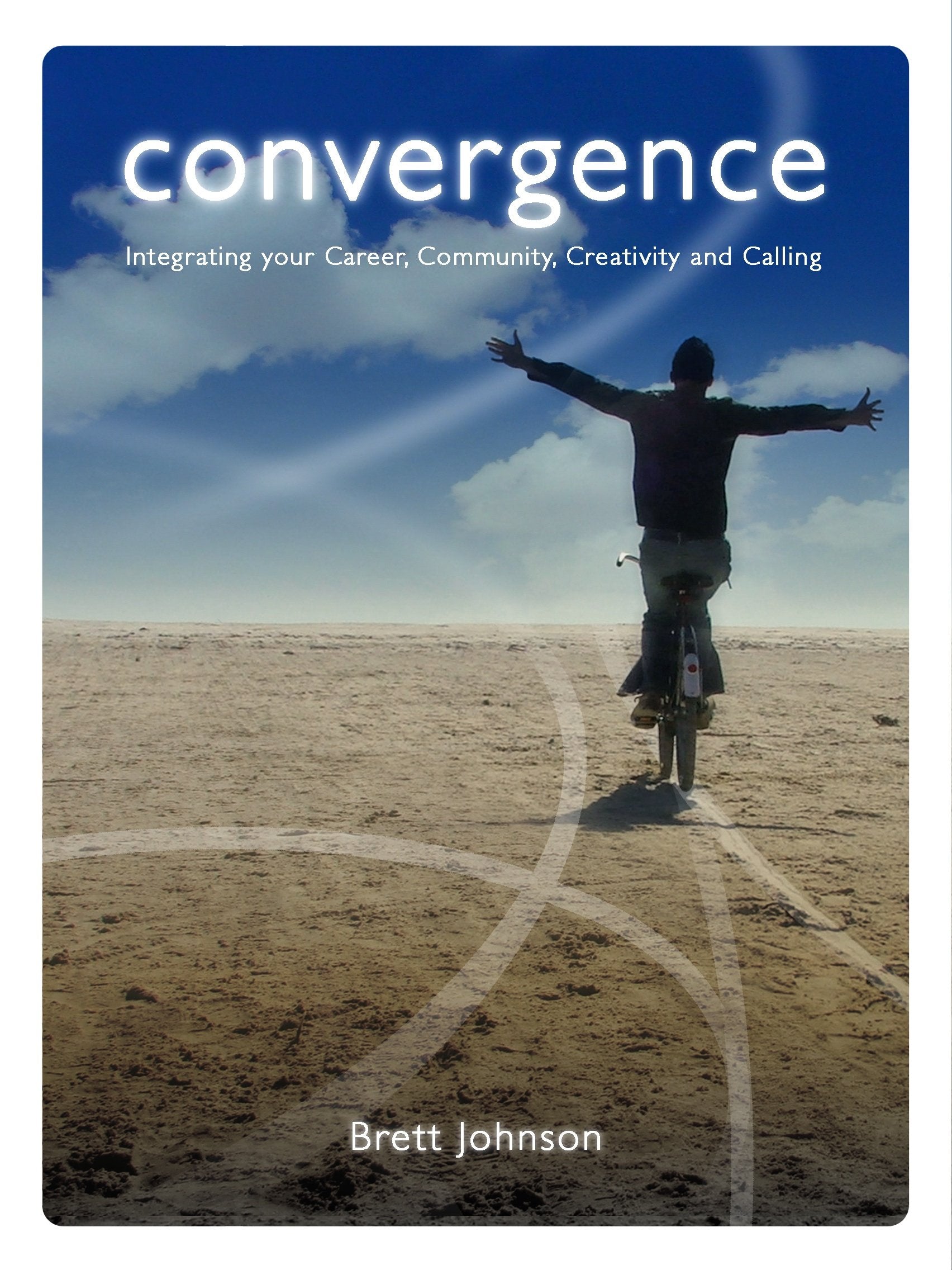 Convergence: Integrating Your Career, Community, Creativity And Calling,New