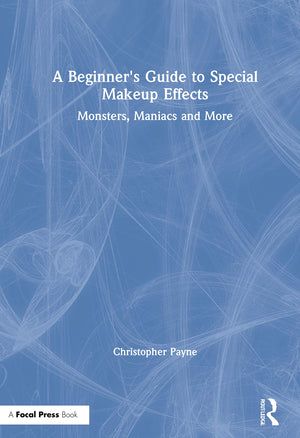 A Beginner's Guide to Special Makeup Effects: Monsters, Maniacs and More,Used