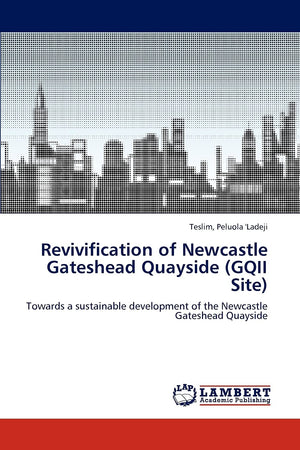 Revivification of Newcastle Gateshead Quayside (GQII Site): Towards a sustainable development of the Newcastle Gateshead Quaysid,Used