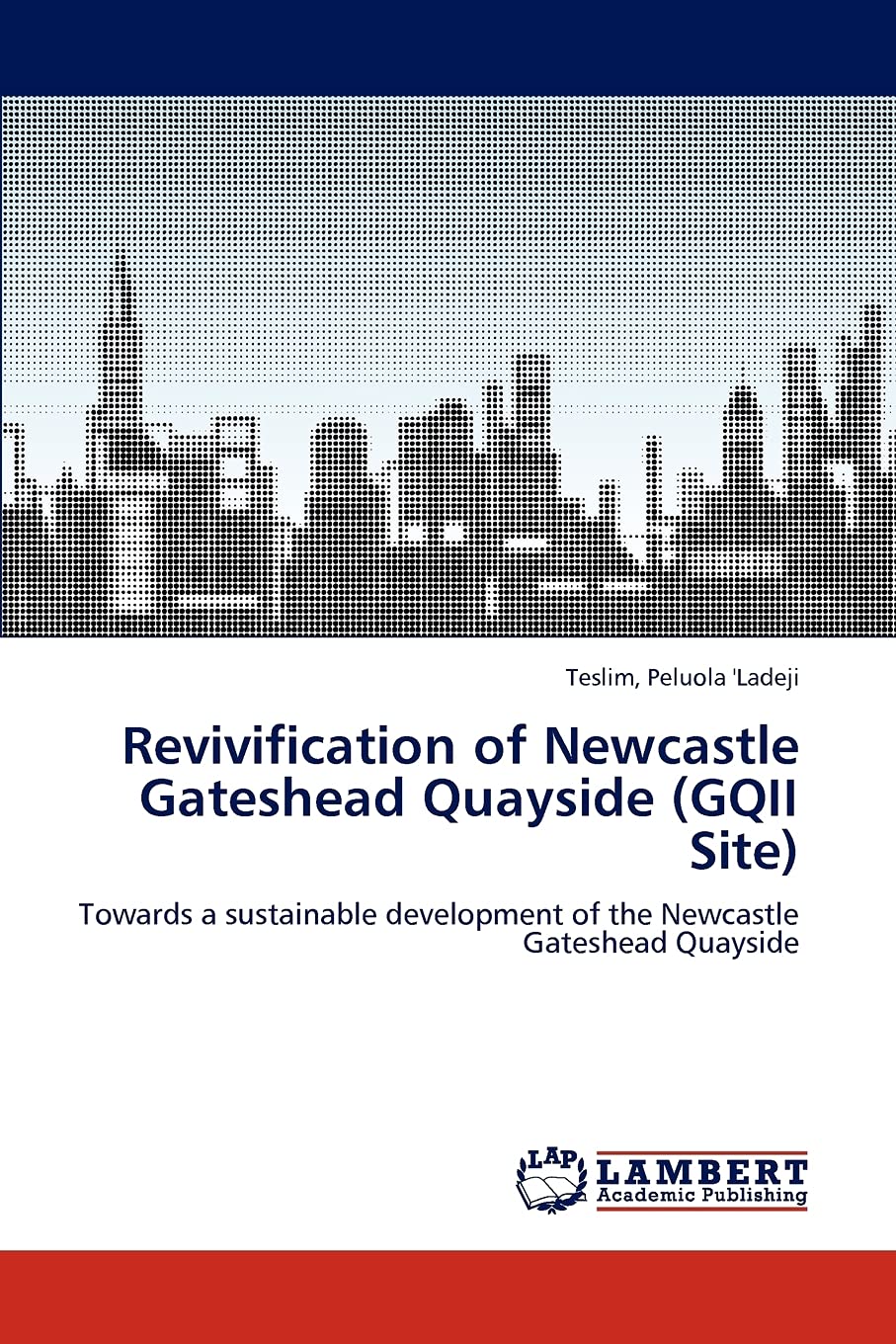 Revivification of Newcastle Gateshead Quayside (GQII Site): Towards a sustainable development of the Newcastle Gateshead Quaysid,Used