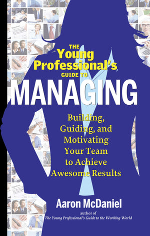 The Young Professional'S Guide To Managing: Building, Guiding And Motivating Your Team To Achieve Awesome Results,Used