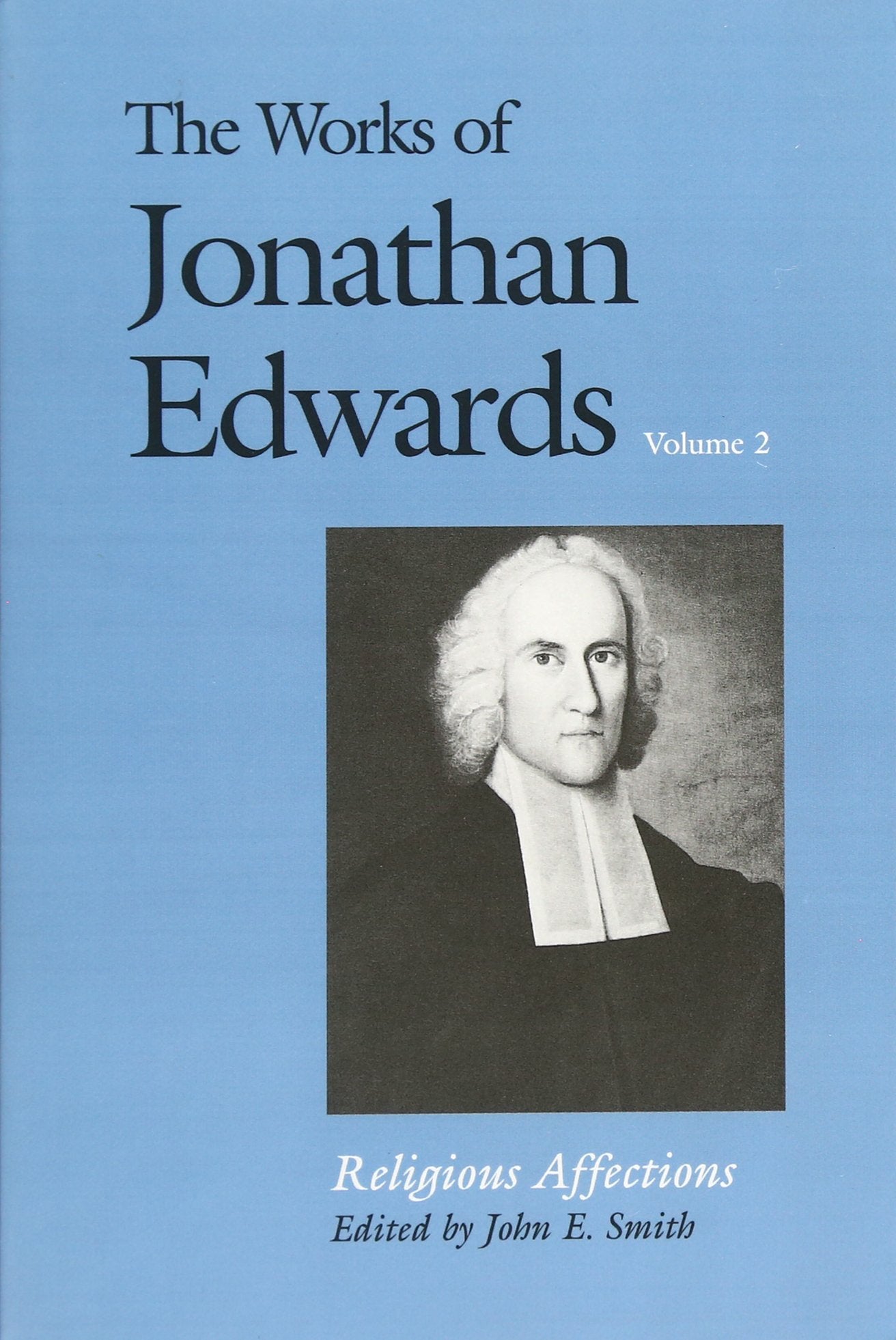 The Works Of Jonathan Edwards, Vol. 2: Volume 2: Religious Affections (The Works Of Jonathan Edwards Series)