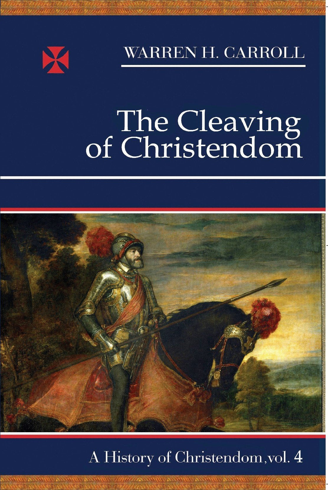 The Cleaving Of Christendom, 15171661: A History Of Christendom (Vol. 4) (Volume 4)