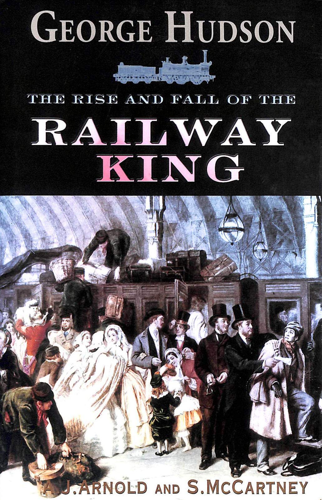 George Hudson: The Rise and Fall of the Railway King,Used
