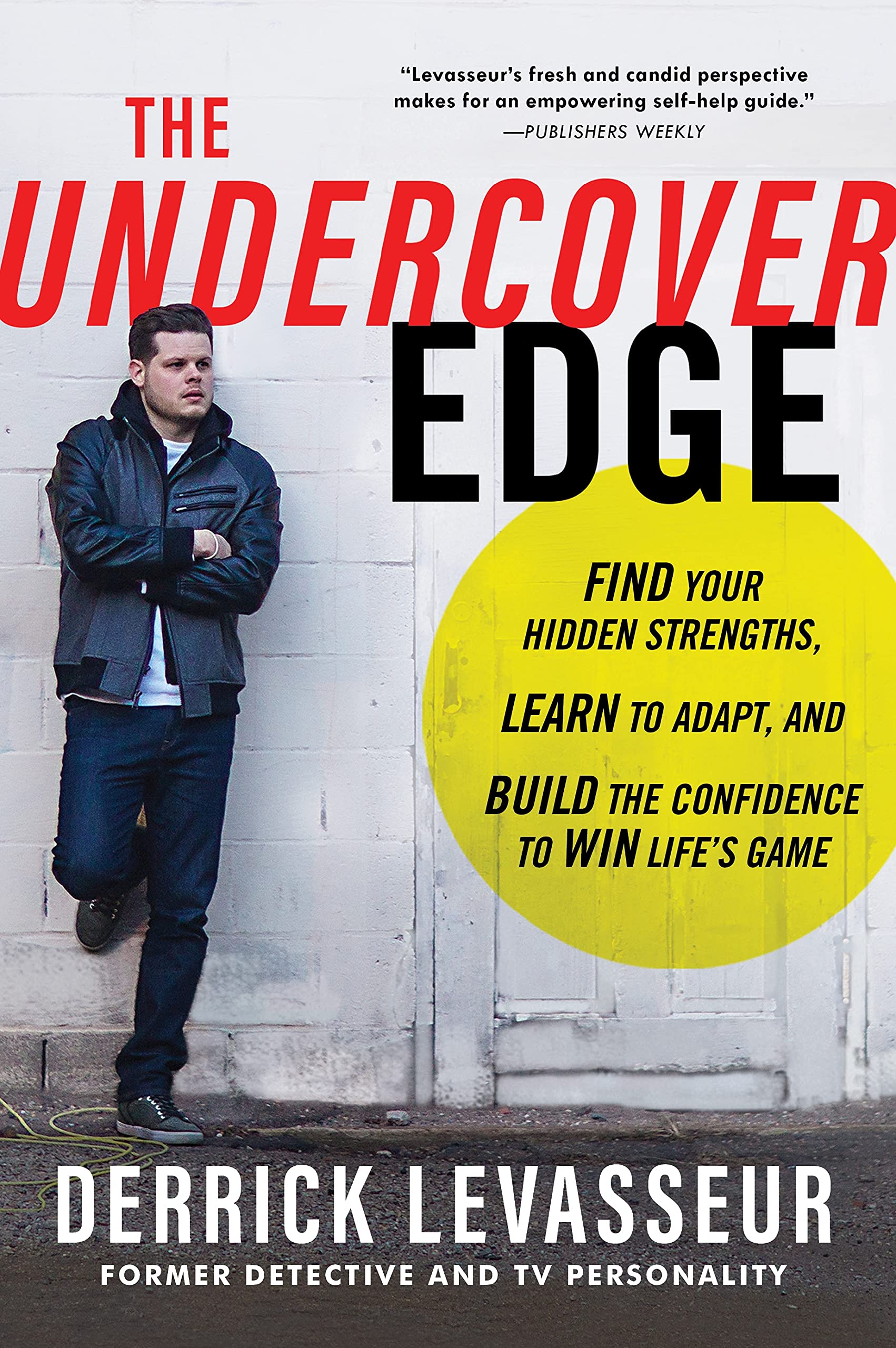The Undercover Edge: Find Your Hidden Strengths, Learn To Adapt, And Build The Confidence To Win Life'S Game
