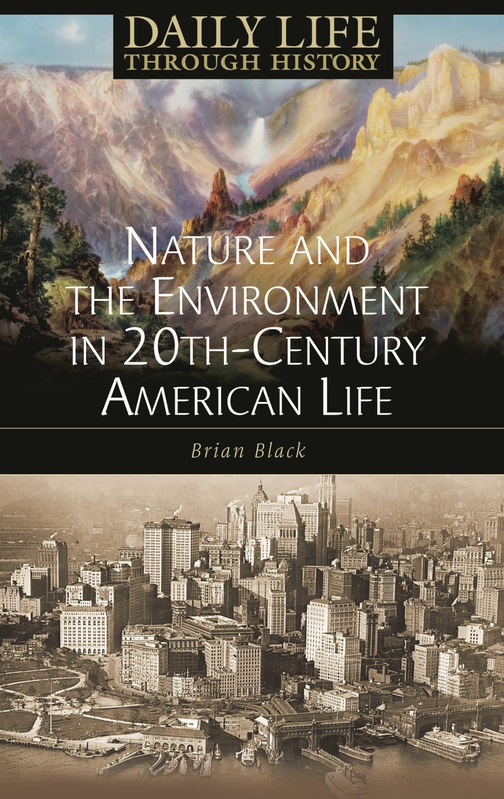 Nature and the Environment in TwentiethCentury American Life (The Greenwood Press Daily Life Through History Series: Nature and,New